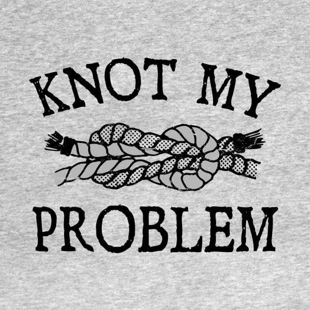 Sail Boat Sailboat Sailing Sailor Nautical Knot My Problem by Surf & Sail